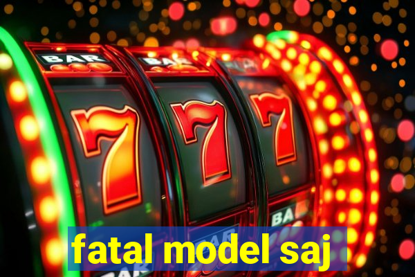 fatal model saj